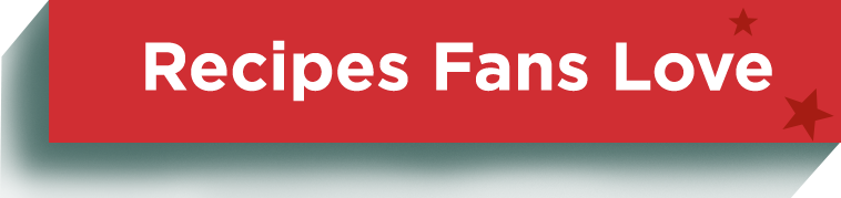Recipes Fans Love
