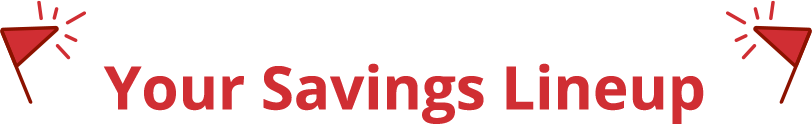 Your Savings Lineup